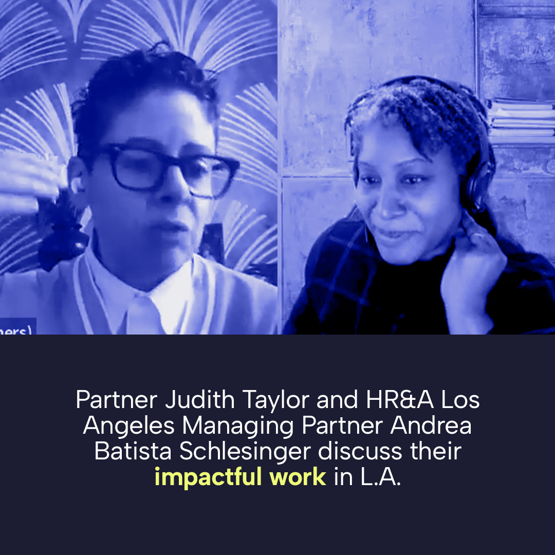 Partner Judith Taylor and HR&A Los Angeles Managing Partner Andrea Batista Schlesinger discuss their impactful work in LA