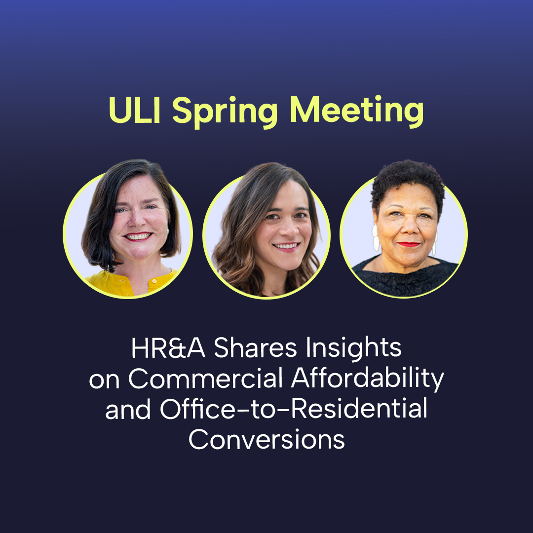 HR&A Shares Insights on Commercial Affordability and Office-to-Residential Conversions at ULI Spring Meeting