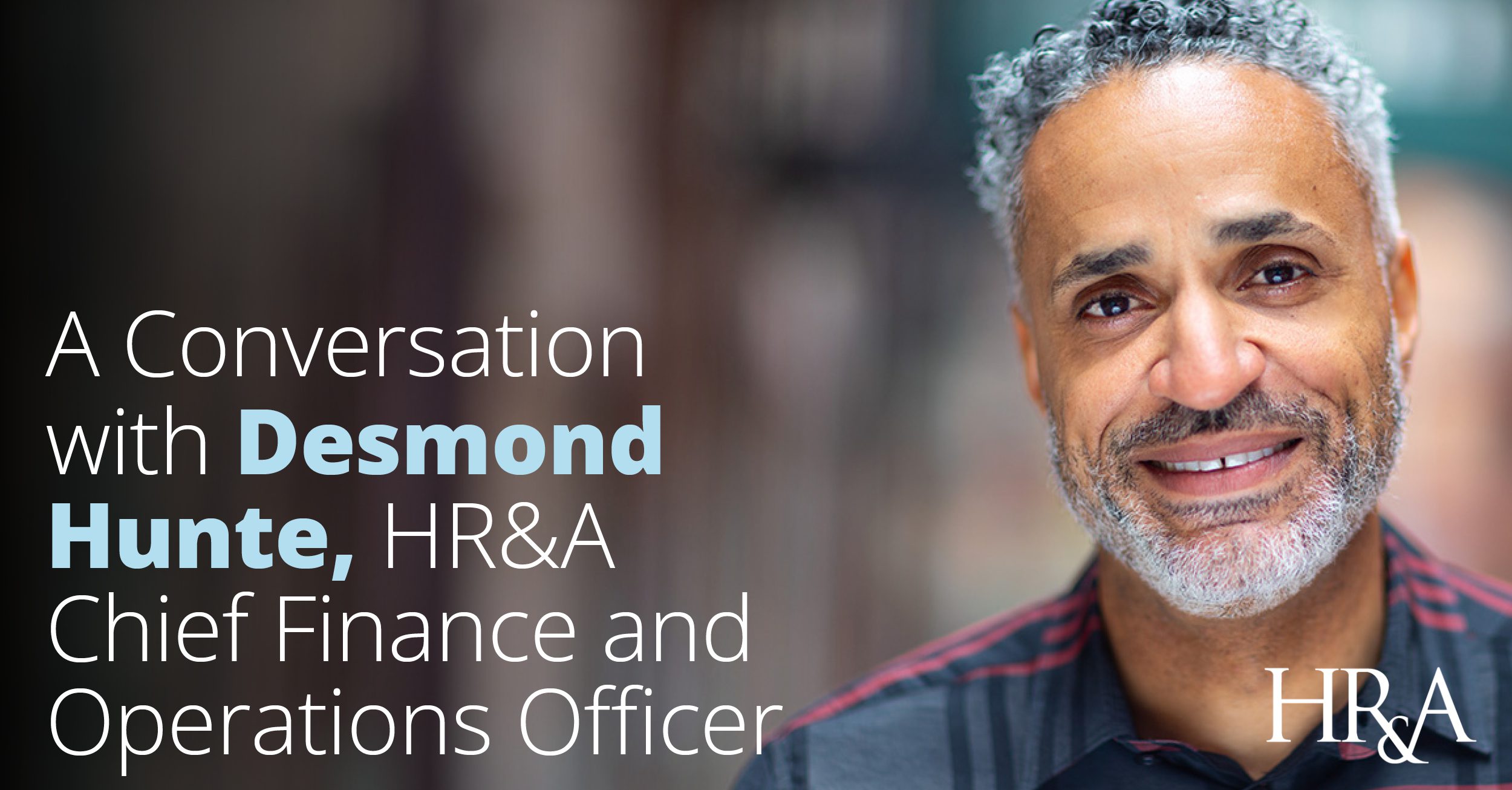 A Conversation with Desmond Hunte, HR&A’s New Chief Finance and Operations Officer