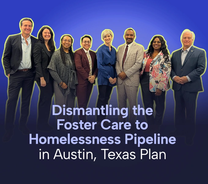 Austin and Travis County Chart Bold Path to Dismantle the Foster Care to Homelessness Pipeline